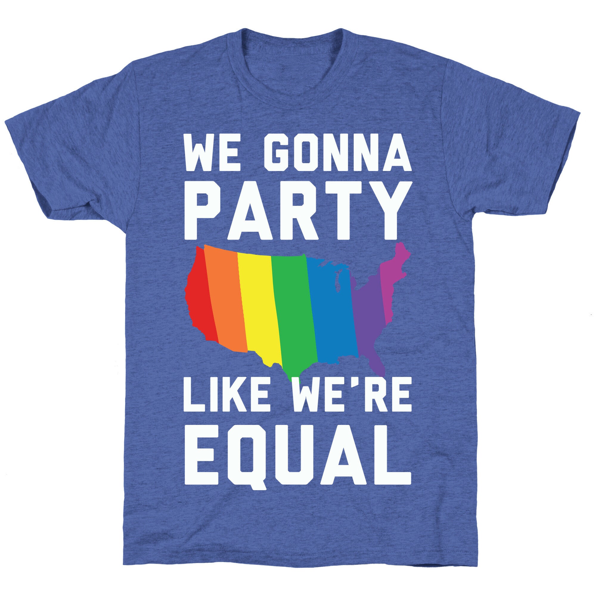 We Gonna Party Like We're Equal Unisex Triblend Tee